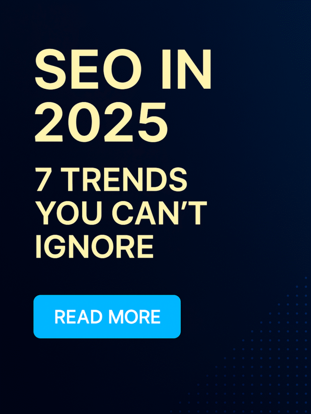 SEO in 2025: 7 Trends You Can’t Ignore